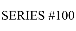 SERIES #100 trademark