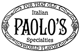 FOR THAT OLD ITALIAN PAOLO'S SPECIALTIES WORLD FLAVOR trademark