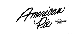AMERICAN PIE FOR NON-MEMBERS ONLY! trademark
