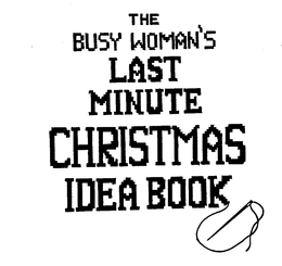 THE BUSY WOMAN'S LAST MINUTE CHRISTMAS IDEA BOOK trademark