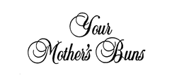 YOUR MOTHER'S BUNS trademark