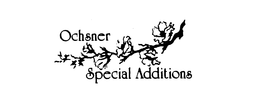 OCHSNER SPECIAL ADDITIONS trademark