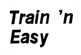 TRAIN 'N EASY trademark