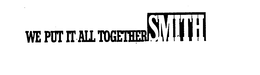 WE PUT IT ALL TOGETHER SMITH trademark