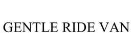 GENTLE RIDE VAN trademark