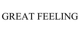 GREAT FEELING trademark
