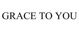 GRACE TO YOU trademark