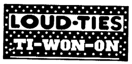 LOUD-TIES TI-WON-ON trademark