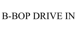 B-BOP DRIVE IN trademark