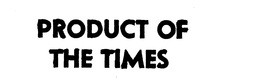 PRODUCT OF THE TIMES trademark