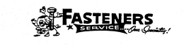 FASTENERS SERVICE....OUR SPECIALTY! trademark