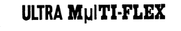 ULTRA MULTI-FLEX trademark
