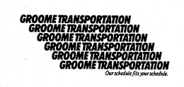 GROOME TRANSPORTATION OUR SCHEDULE FITS YOUR SCHEDULE. trademark