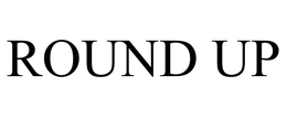ROUND UP trademark
