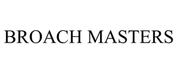 BROACH MASTERS trademark
