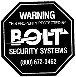WARNING THIS PROPERTY PROTECTED BY BOLT SECURITY SYSTEMS trademark