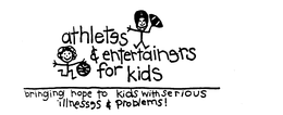 ATHLETES & ENTERTAINERS FOR KIDS BRINGING HOPE TO KIDS WITH SERIOUS ILLNESSES & PROBLEMS! trademark