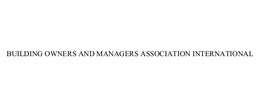 BUILDING OWNERS AND MANAGERS ASSOCIATION INTERNATIONAL trademark