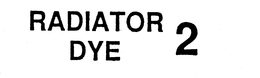 RADIATOR DYE 2 trademark