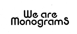 WE ARE MONOGRAMS trademark
