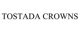 TOSTADA CROWNS trademark