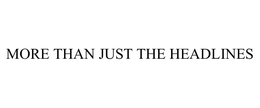 MORE THAN JUST THE HEADLINES trademark