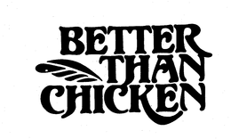 BETTER THAN CHICKEN trademark