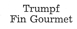 TRUMPF FIN GOURMET trademark