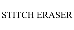 STITCH ERASER trademark