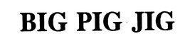 BIG PIG JIG trademark