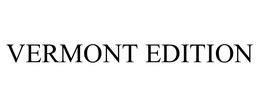 VERMONT EDITION trademark