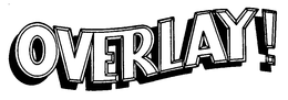 OVERLAY! trademark