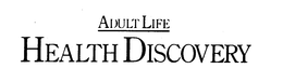 ADULT LIFE HEALTH DISCOVERY trademark