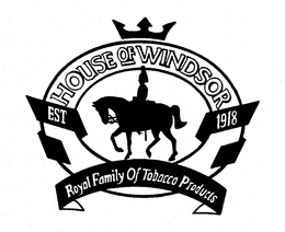 HOUSE OF WINDSOR EST. 1918 ROYAL FAMILYOF TABACCO PRODUCTS trademark
