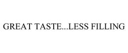 GREAT TASTE...LESS FILLING trademark