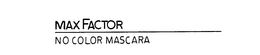 MAX FACTOR NO COLOR MASCARA trademark