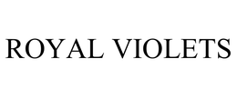 ROYAL VIOLETS trademark