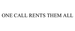 ONE CALL RENTS THEM ALL trademark
