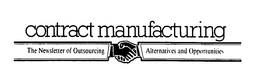 CONTRACT MANUFACTURING THE NEWSLETTER OF OUTSOURCING ALTERNATIVES AND OPPORTUNITIES trademark