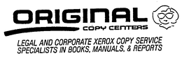 ORIGINAL COPY CENTERS LEGAL AND CORPORATE XEROX COPY SERVICE SPECIALISTS IN BOOKS, MANUALS, & REPORTS trademark