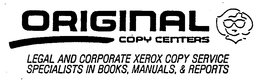 ORIGINAL COPY CENTERS LEGAL AND CORPORATE XEROS COPY SERVICE SPECIALISTS IN BOOKS, MANUALS, & REPORTS trademark