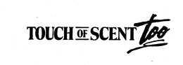 TOUCH OF SCENT TOO trademark