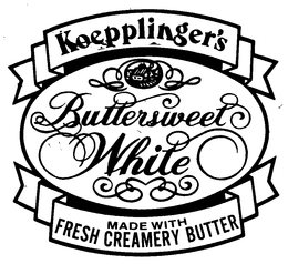 KOEPPLINGER'S BUTTERSWEET WHITE MADE WITH FRESH CREAMERY BUTTER trademark