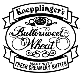 KOEPPLINGER'S BUTTERSWEET WHEAT MADE WITH FRESH CREAMERY BUTTER trademark