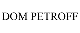 DOM PETROFF trademark