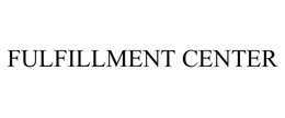 FULFILLMENT CENTER trademark