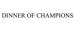 DINNER OF CHAMPIONS trademark