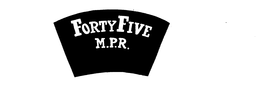 FORTY FIVE M.P.R. trademark