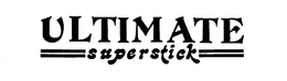 ULTIMATE SUPERSTICK trademark