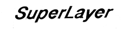 SUPERLAYER trademark